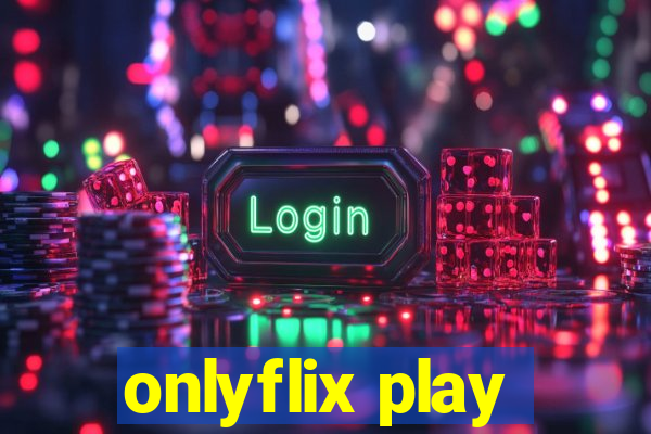 onlyflix play